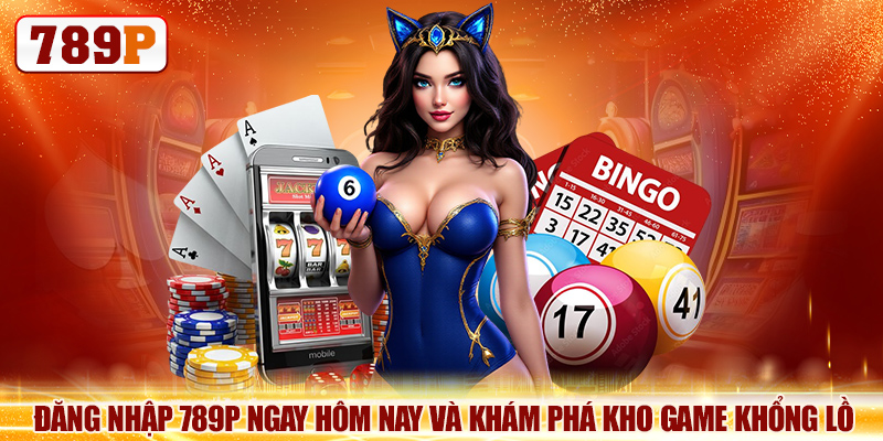 Đăng Nhập 789P Ngay Hôm Nay Và Khám Phá Kho Game Khổng Lồ