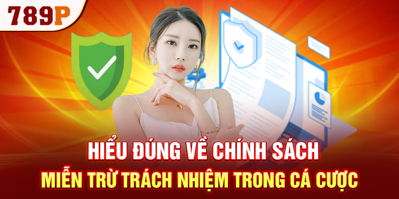 Hiểu đúng về chính sách miễn trừ trách nhiệm trong cá cược