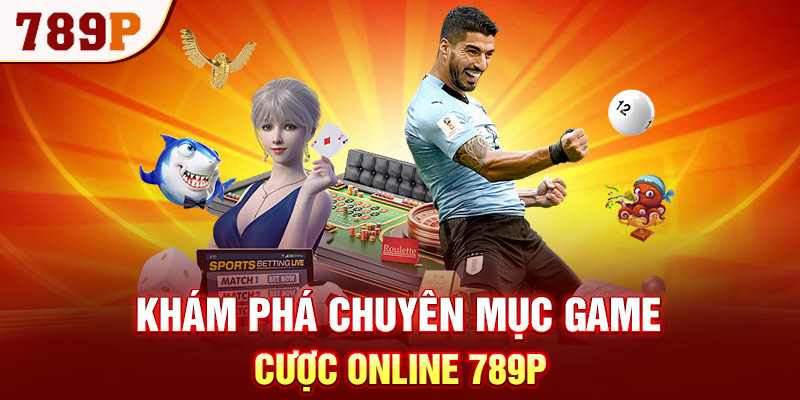 Khám phá chuyên mục game cược online 789P