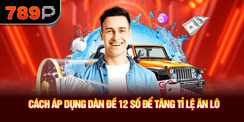 Cách áp dụng dàn đề 12 số để tăng tỉ lệ ăn lô