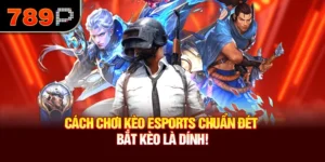 Cách Chơi Kèo Esports Chuẩn Đét Năm 2025– Bắt Kèo Là Dính!