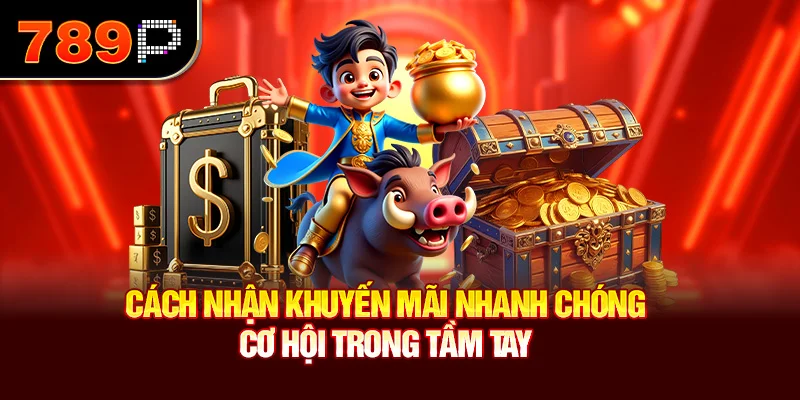 Cách nhận khuyến mãi nhanh chóng – Cơ hội trong tầm tay
