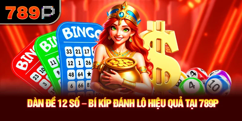 Dàn Đề 12 Số – Bí Kíp Đánh Lô Hiệu Quả Tại 789P