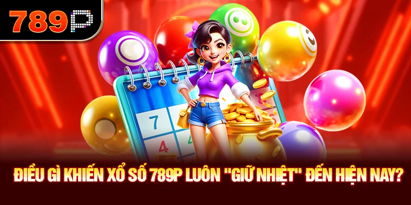 Điều gì khiến xổ số 789P luôn