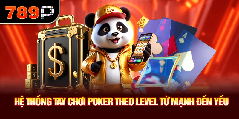 Hệ thống tay chơi Poker theo level từ mạnh đến yếu
