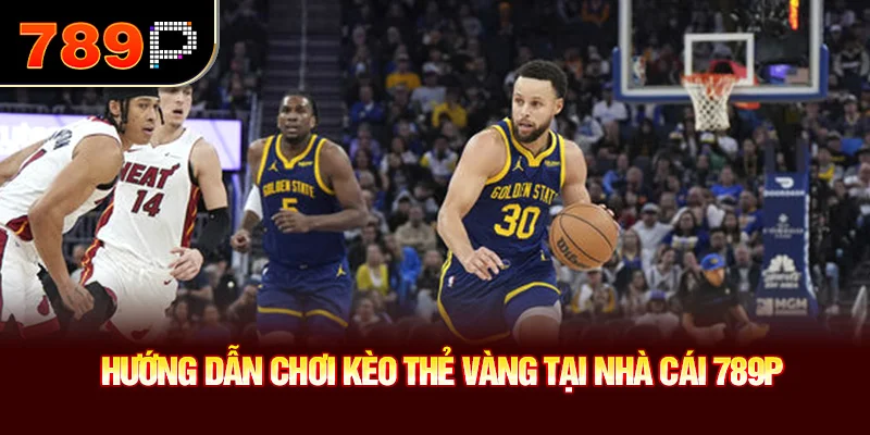 Hướng dẫn chơi kèo thẻ vàng tại nhà cái 789P