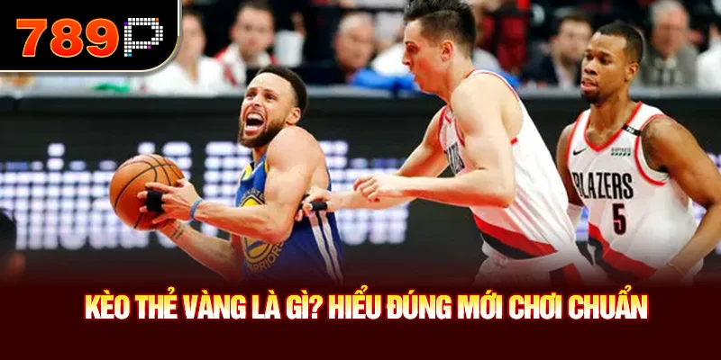 Kèo thẻ vàng là gì? Hiểu đúng mới chơi chuẩn