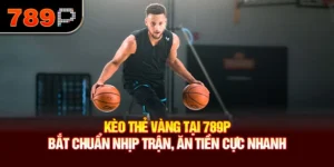 Kèo Thẻ Vàng Tại 789P – Bắt Chuẩn Nhịp Trận, Ăn Tiền Cực Nhanh