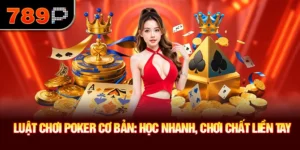 Luật Chơi Poker Cơ Bản: Học Nhanh, Chơi Chất Liền Tay