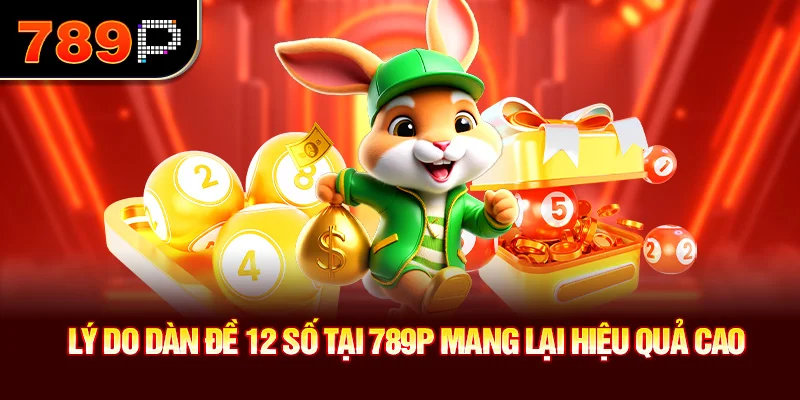 Lý do dàn đề 12 số tại 789P mang lại hiệu quả cao