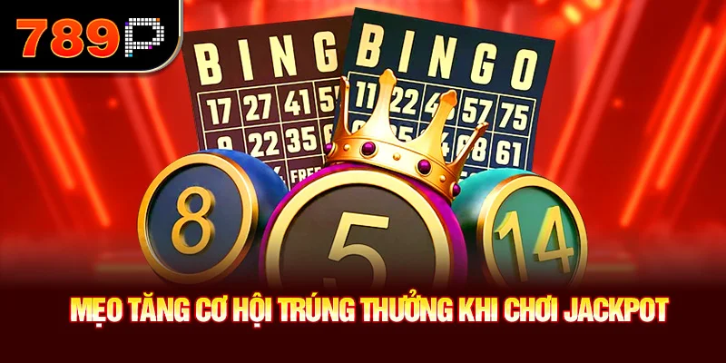 Mẹo tăng cơ hội trúng thưởng khi chơi jackpot