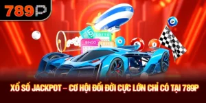 Xổ số Jackpot – Cơ Hội Đổi Đời Cực Lớn Chỉ Có Tại 789P